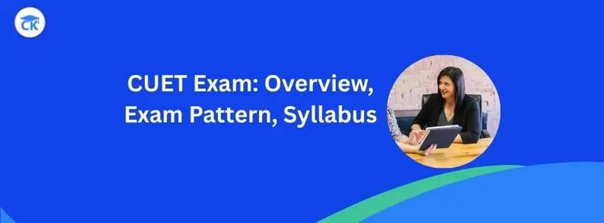 What is CUET Exam? Overview, Exam Pattern, Syllabus (for 2026)