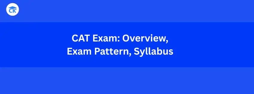 What is CAT Exam? Overview, Exam Pattern, Syllabus (for 2026)