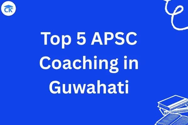 Top 5 APSC Coaching in Guwahati with Fees for 2027 Aspirants