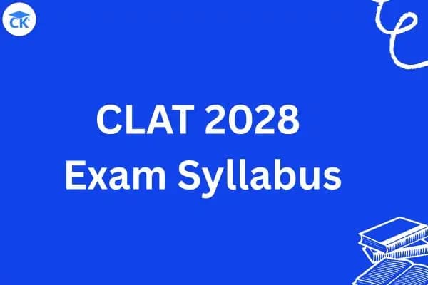 CLAT 2028 Exam Syllabus: Topic-Wise Weightage, Preparation Tips